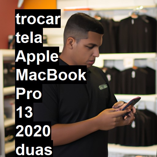 TROCAR TELA APPLE MACBOOK PRO 13 2020 DUAS PORTAS | Veja o preço