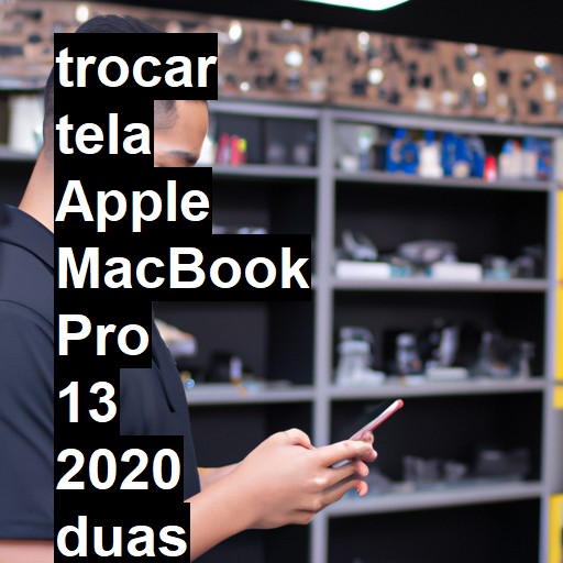 TROCAR TELA APPLE MACBOOK PRO 13 2020 DUAS PORTAS | Veja o preço