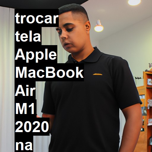 TROCAR TELA APPLE MACBOOK AIR M1 2020 | Veja o preço