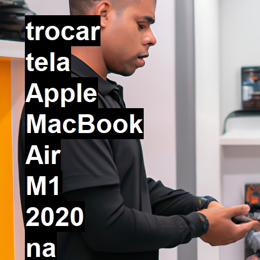 TROCAR TELA APPLE MACBOOK AIR M1 2020 | Veja o preço