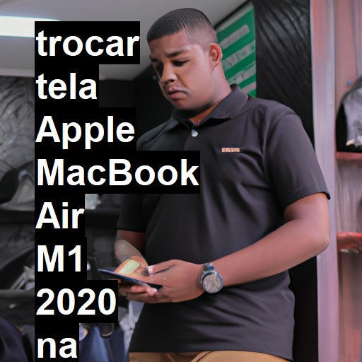 TROCAR TELA APPLE MACBOOK AIR M1 2020 | Veja o preço