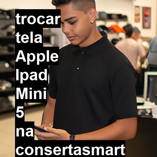 TROCAR TELA APPLE IPAD MINI 5 | Veja o preço