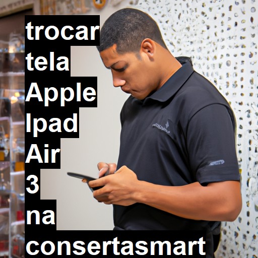 TROCAR TELA APPLE IPAD AIR 3 | Veja o preço