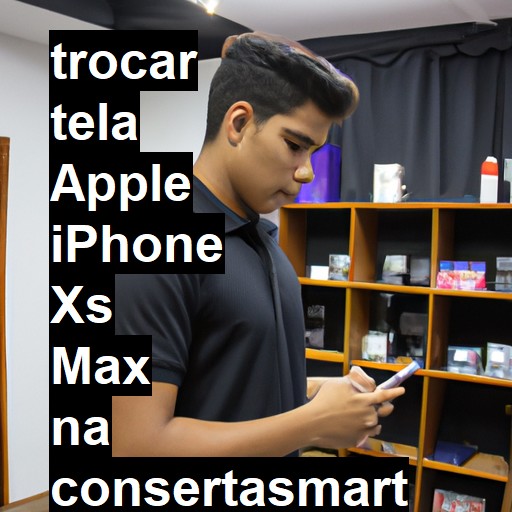 TROCAR TELA APPLE IPHONE XS MAX | Veja o preço