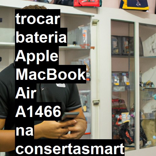 TROCAR BATERIA APPLE MACBOOK AIR A1466 | Veja o preço