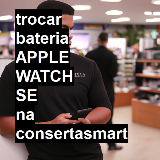 TROCAR BATERIA APPLE WATCH SE | Veja o preço