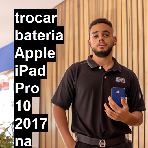 TROCAR BATERIA APPLE IPAD PRO 10 2017 | Veja o preço