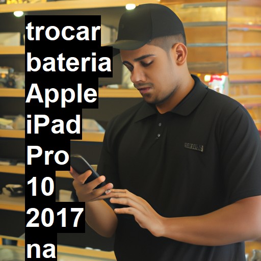 TROCAR BATERIA APPLE IPAD PRO 10 2017 | Veja o preço