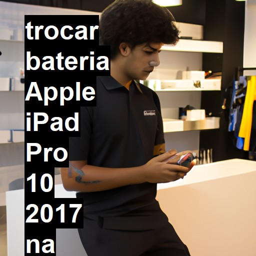 TROCAR BATERIA APPLE IPAD PRO 10 2017 | Veja o preço