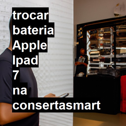 TROCAR BATERIA APPLE IPAD 7 | Veja o preço