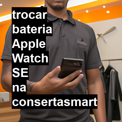 TROCAR BATERIA APPLE WATCH SE | Veja o preço