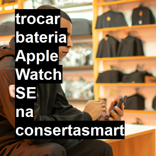 TROCAR BATERIA APPLE WATCH SE | Veja o preço