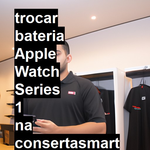 TROCAR BATERIA APPLE WATCH SERIES 1 | Veja o preço