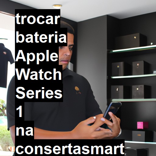 TROCAR BATERIA APPLE WATCH SERIES 1 | Veja o preço