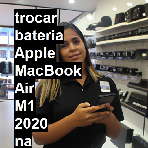 TROCAR BATERIA APPLE MACBOOK AIR M1 2020 | Veja o preço