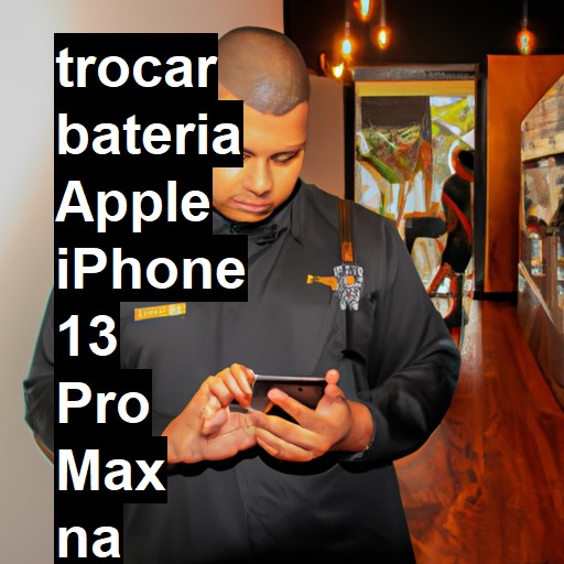 TROCAR BATERIA APPLE IPHONE 13 PRO MAX | Veja o preço