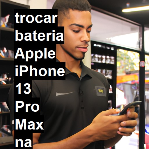 TROCAR BATERIA APPLE IPHONE 13 PRO MAX | Veja o preço