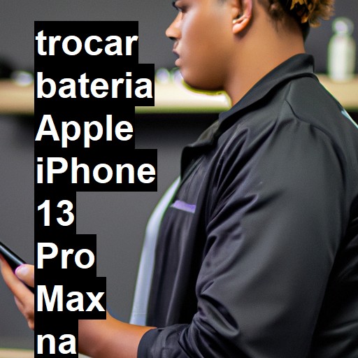 TROCAR BATERIA APPLE IPHONE 13 PRO MAX | Veja o preço