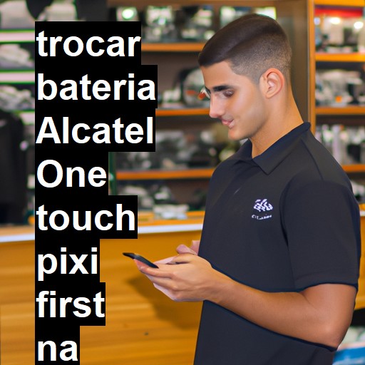 TROCAR BATERIA ALCATEL ONE TOUCH PIXI FIRST | Veja o preço