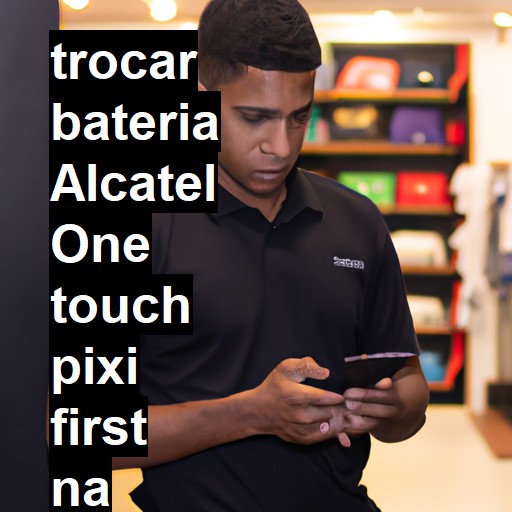 TROCAR BATERIA ALCATEL ONE TOUCH PIXI FIRST | Veja o preço