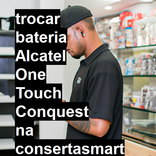 TROCAR BATERIA ALCATEL ONE TOUCH CONQUEST | Veja o preço