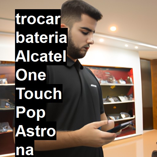 TROCAR BATERIA ALCATEL ONE TOUCH POP ASTRO | Veja o preço