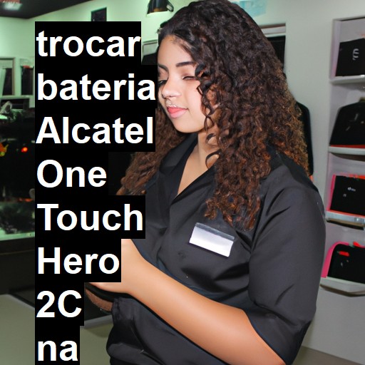 TROCAR BATERIA ALCATEL ONE TOUCH HERO 2C | Veja o preço