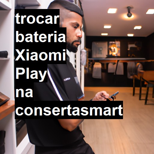 TROCAR BATERIA XIAOMI PLAY | Veja o preço