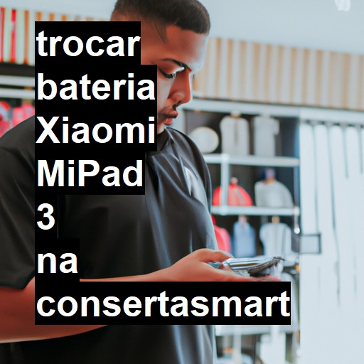 TROCAR BATERIA XIAOMI MIPAD 3 | Veja o preço