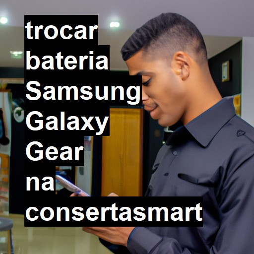 TROCAR BATERIA SAMSUNG GALAXY GEAR | Veja o preço