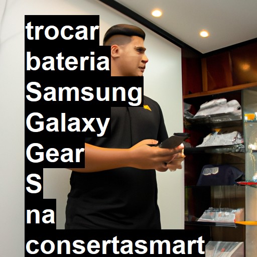 TROCAR BATERIA SAMSUNG GALAXY GEAR S | Veja o preço