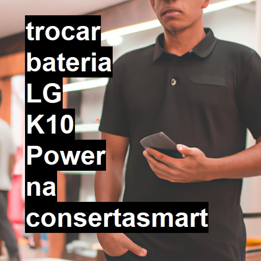 TROCAR BATERIA LG K10 POWER | Veja o preço