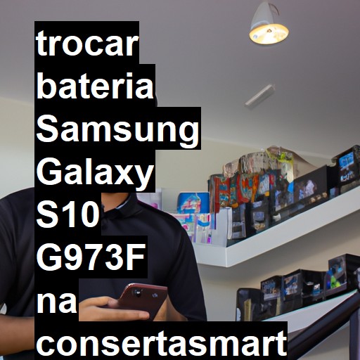 TROCAR BATERIA SAMSUNG GALAXY S10 G973F | Veja o preço