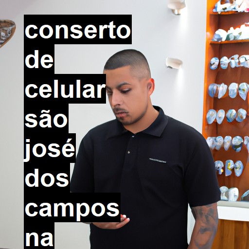 Conserto de Celular em São José dos Campos - R$ 99,00
