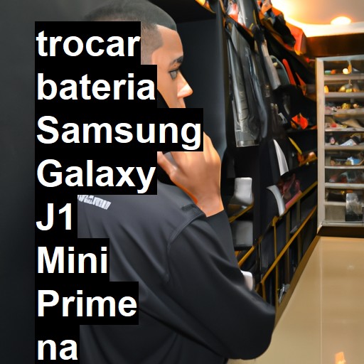 TROCAR BATERIA SAMSUNG GALAXY J1 MINI PRIME | Veja o preço