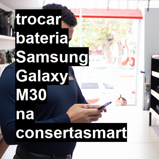 TROCAR BATERIA SAMSUNG GALAXY M30 | Veja o preço