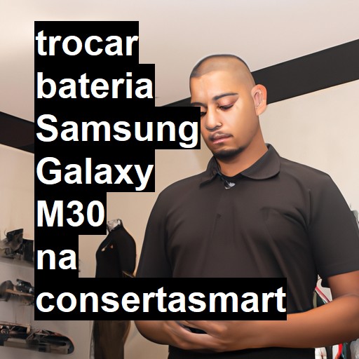 TROCAR BATERIA SAMSUNG GALAXY M30 | Veja o preço