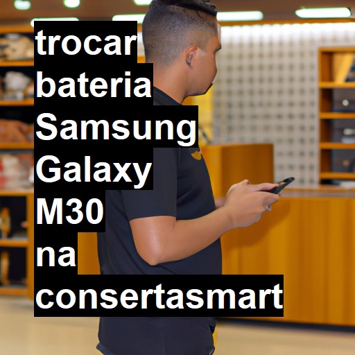 TROCAR BATERIA SAMSUNG GALAXY M30 | Veja o preço