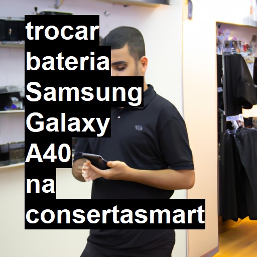 TROCAR BATERIA SAMSUNG GALAXY A40 | Veja o preço