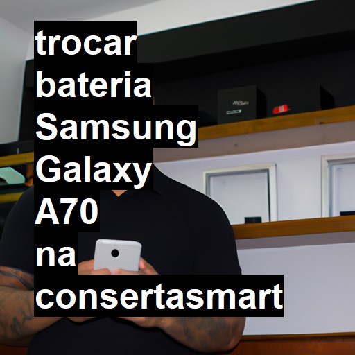 TROCAR BATERIA SAMSUNG GALAXY A70 | Veja o preço