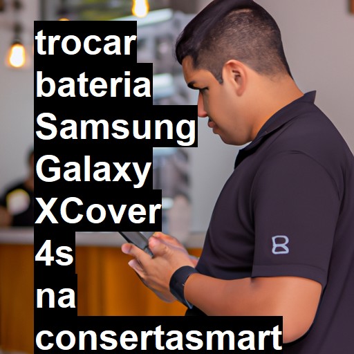 TROCAR BATERIA SAMSUNG GALAXY XCOVER 4S | Veja o preço