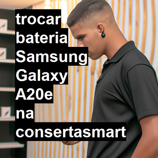 TROCAR BATERIA SAMSUNG GALAXY A20E | Veja o preço