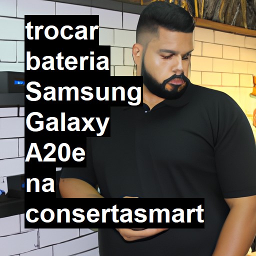 TROCAR BATERIA SAMSUNG GALAXY A20E | Veja o preço