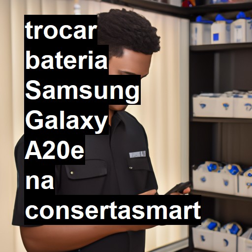 TROCAR BATERIA SAMSUNG GALAXY A20E | Veja o preço