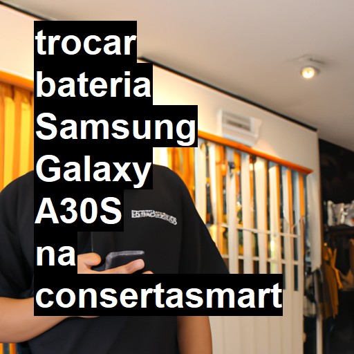 TROCAR BATERIA SAMSUNG GALAXY A30S | Veja o preço