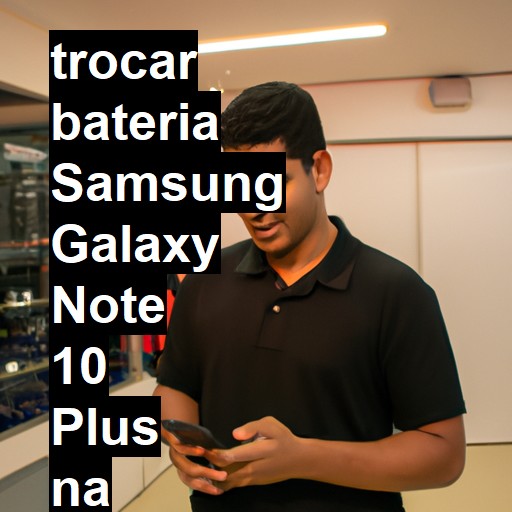 TROCAR BATERIA SAMSUNG GALAXY NOTE 10 PLUS | Veja o preço