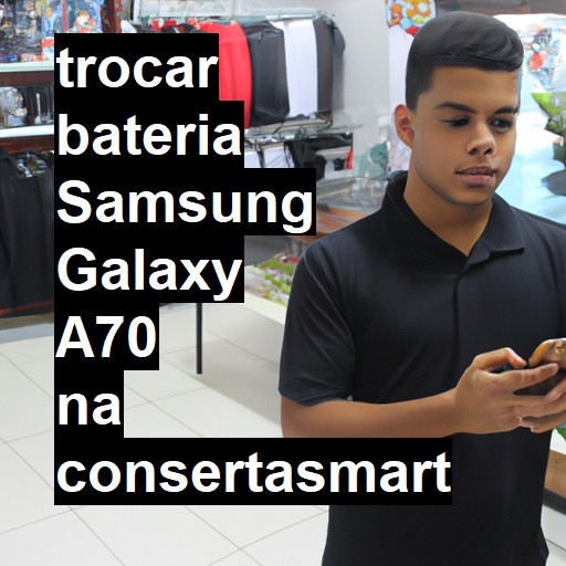 TROCAR BATERIA SAMSUNG GALAXY A70 | Veja o preço