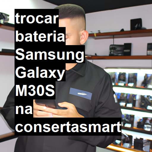 TROCAR BATERIA SAMSUNG GALAXY M30S | Veja o preço