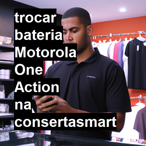 TROCAR BATERIA MOTOROLA ONE ACTION | Veja o preço