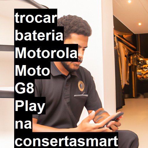 TROCAR BATERIA MOTOROLA MOTO G8 PLAY | Veja o preço